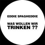 cover: Eddie Spagheddie - Was Wollen Wir Trinken??