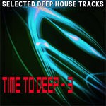 cover: Various - Time To Deep 3 (Selected Deep House Tracks)