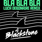 cover: Dj Blackstone - Bla Bla Bla (Luca Debonaire Remix)