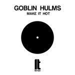 cover: Goblin Hulms - Make It Hot