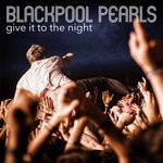 cover: Blackpool Pearls - Give It To The Night