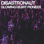 cover: Disastronaut - Glowing Heart Pioneer