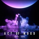 cover: Act Of Mood - Back In/Utopia