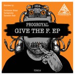 cover: Progroyal - Give The F. EP