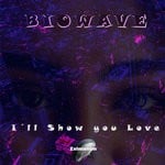 cover: Biowave - I'll Show You Love