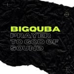 cover: Bigquba - Prayer To God Of Sound