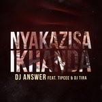 cover: Dj Answer Feat Tipcee|Dj Tira - Nyakazisa Ikhanda