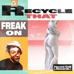 cover: Freak On - Recycle That