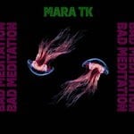 cover: Mara Tk - Bad Meditation