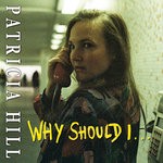 cover: Patricia Hill - Why Should I (Version 2021)