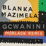 cover: Blanka Mazimela Feat Korus|Sobantwana - Gcwanini (MoBlack Remix)