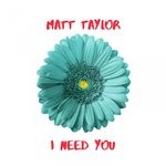 cover: Matt Taylor - I Need You