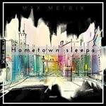 cover: Max Metrix - Hometown Sleeps