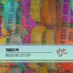 cover: Tamsci Pk - Where We Left Off