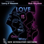 cover: Larry P Rauson Jr. - Love Is The Only Way (Rob Rhythm Remixes)