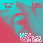 cover: Black Coffee|Tortured Soul - I Know What's On Your Mind