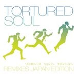 cover: Tortured Soul - Remixes - Japan Edition