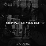 cover: Rivvera - Stop Wasting Your Time