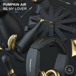 cover: Pumpkin Air - Be My Lover