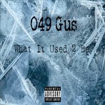 cover: 049 Gus - What It Used 2 Be (Explicit)