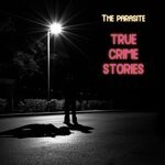 cover: The Parasite - True Crime Stories