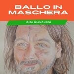 cover: Gigi Giancursi - Ballo In Maschera