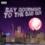 cover: Ghostluvme - Say Goodnight To The Bad Guy