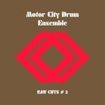 cover: Motor City Drum Ensemble - Raw Cuts #3