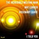 cover: Mat Lunnen|Rosemary Quaye|The Incredible Melting Man - I Told You