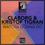 cover: Claborg|Kristof Tigran - Watcha Gonna Do