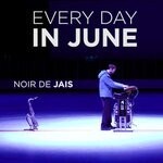 cover: Every Day In June - Noir De Jais