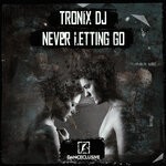 cover: Tronix Dj - Never Letting Go