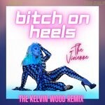 cover: Kelvin Wood|The Vivienne - Bitch On Heels (Kelvin Wood Remix)