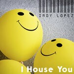 cover: Indy Lopez - I House You (Original Mix)