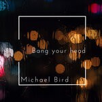 cover: Michael Bird - Bang Your Head