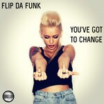 cover: Flip-da-funk - You've Got To Change