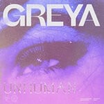 cover: Greya - Unhuman