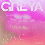 cover: Greya - Toxic