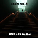 cover: Robert Makeni - I Need You To Stay