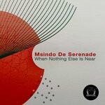 cover: Msindo De Serenade - When Nothing Else Is Near