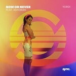 cover: Ash3rah|Yordi - Now Or Never