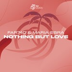 cover: Far74d|Maria Ebra - Nothing But Love