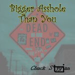 cover: Chuck Stygian - Bigger Asshole Than You