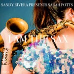 cover: Sandy Rivera|Sarah Potts - I Am The Sax (Sandy Rivera's Sax Mix)