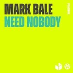 cover: Mark Bale - Need Nobody