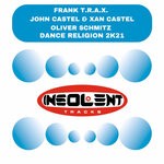 cover: Frank T.r.a.x.|John Castel & Xan Castel|Oliver Schmitz - Dance Religion 2k21