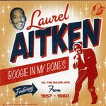 cover: Laurel Aitken - Boogie In My Bones: Featuring All The Major Hits From 1957-1960