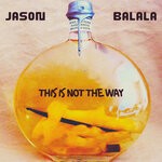 cover: Jason Balala - This Is Not The Way