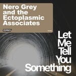 cover: Nero Grey & The Ectoplasmic Associates - Let Me Tell You Something (Original Mix)