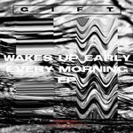 cover: GIFT|Matrakk - Wakes Up Early Every Morning EP